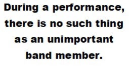 Pullout of 'During a performance, there is no such thing as an unimportant band member'.